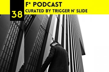 F*Podcast #038 Curated by Trigger N' Slide